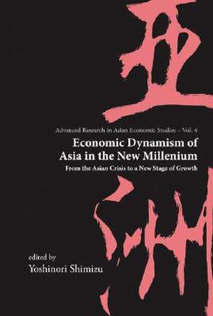 Economic Dynamism of Asia in the New Millennium de Yoshinori Shimizu