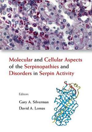 Molecular and Cellular Aspects of the Serpinopathies and Disorders in Serpin Activity de Gary A. Silverman