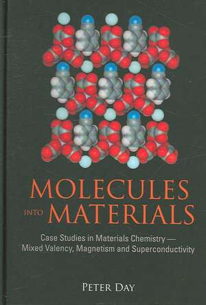 Molecules Into Materials: Case Studies in Materials Chemistry--Mixed Valency, Magnetism and Superconductivity de Peter Day