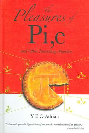 The Pleasures of Pi, e and Other Interesting Numbers de Y. E. O. Adrian