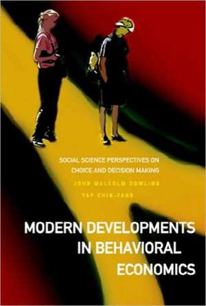 Modern Developments in Behavioral Economics: Social Science Perspectives on Choice and Decision Making de John Malcolm Dowling