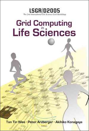 Grid Computing in Life Sciences: Proceedings of the 2nd International Workshop on Life Science Grid, LSGRID 2005 de Tan Tin Wee