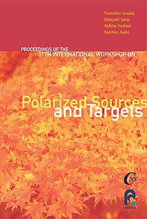 Polarized Sources and Targets: Proceedings of the Eleventh International Workshop de Tomohiro Uesaka