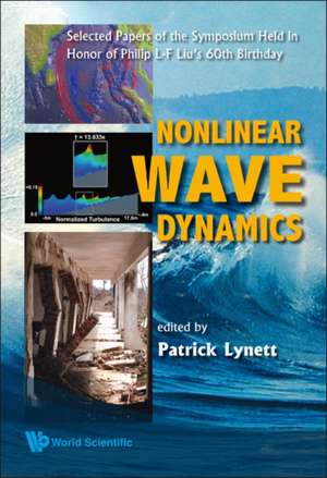 Nonlinear Wave Dynamics: Selected Papers of the Symposium Held in Honor of Philip L-F Liu's 60th Birthday de PATRICK LYNETT