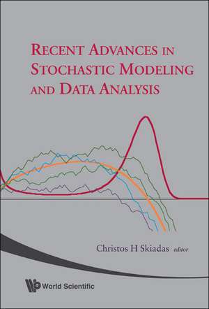 Recent Advances in Stochastic Modeling and Data Analysis de Christos H. Skiadas