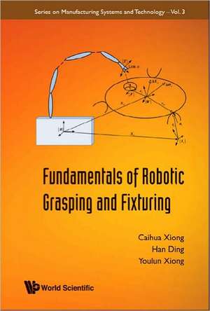 Fundamentals of Robotic Grasping and Fixturing de Caihua Xiong