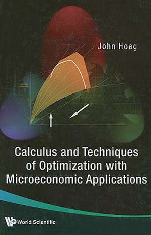 Calculus and Techniques of Optimization with Microeconomic Applications de John Hoag