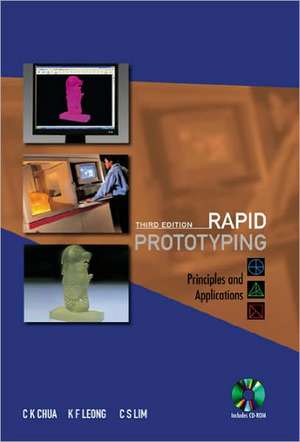 Rapid Prototyping: Principles and Applications [With CDROM] de C.K. Chua