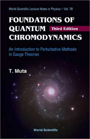 Foundations of Quantum Chromodynamics: An Introduction to Perturbative Methods in Gauge Theories (3rd Edition) de Taizo Muta