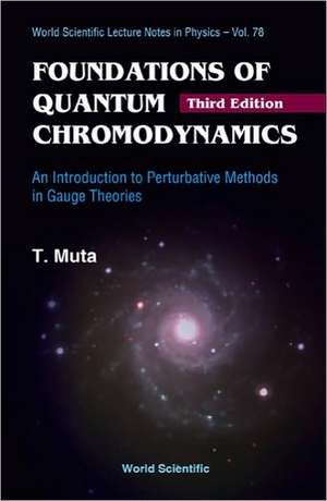 Foundations of Quantum Chromodynamics: An Introduction to Perturbative Methods in Gauge Theories de Taizo Muta