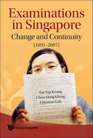 Examinations in Singapore: Change and Continuity (1891-2007) de Tan Yap Kwang