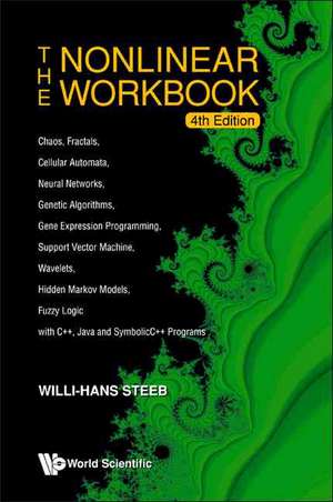 Nonlinear Workbook, The: Chaos, Fractals, Cellular Automata, Neural Networks, Genetic Algorithms, Gene Expression Programming, Support Vector Machine, Wavelets, Hidden Markov Models, Fuzzy Logic with C++, Java and Symbolicc++ Programs (4th Edition) de Willi-Hans Steeb
