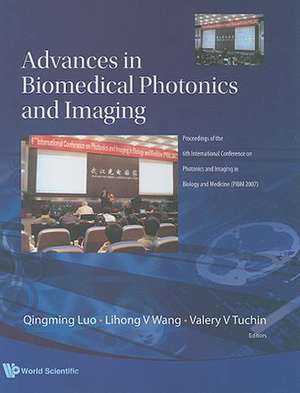 Advances in Biomedical Photonics and Imaging: Proceedings of the 6th International Conference on Photonics and Imaging in Biology and Medicine (PIBM 2 de Qingming Luo