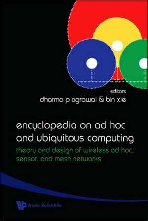 Encyclopedia on Ad Hoc and Ubiquitous Computing: Theory and Design of Wireless Ad Hoc, Sensor, and Mesh Networks de Dharma P.Agrawal