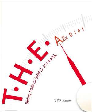 T.H.E. A2z Diet: Dieting Made as Simple as Possible de Y. E. O. Adrian