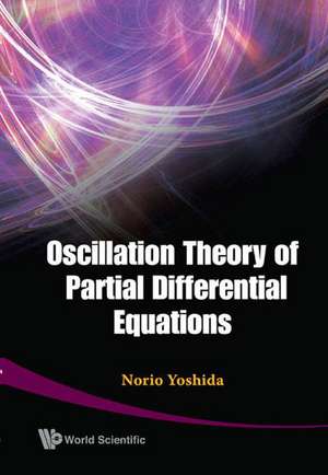 Oscillation Theory of Partial Differential Equations de Norio Yoshida