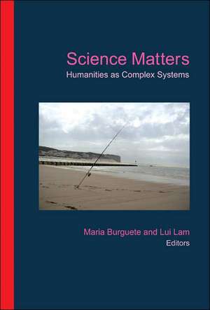 Science Matters: Humanities as Complex Systems de Maria Burguete