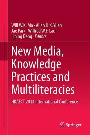 New Media, Knowledge Practices and Multiliteracies: HKAECT 2014 International Conference de Will W. K. Ma