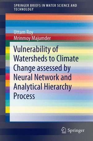 Vulnerability of Watersheds to Climate Change Assessed by Neural Network and Analytical Hierarchy Process de Uttam Roy