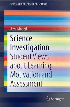 Science Investigation: Student Views about Learning, Motivation and Assessment de Azra Moeed