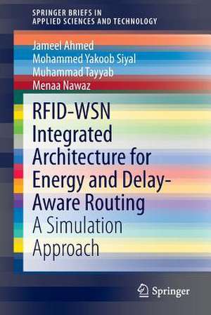 RFID-WSN Integrated Architecture for Energy and Delay- Aware Routing: A Simulation Approach de Jameel Ahmed