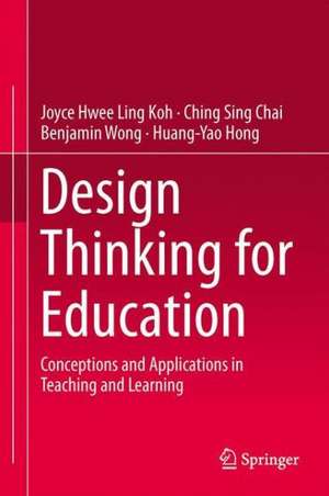 Design Thinking for Education: Conceptions and Applications in Teaching and Learning de Joyce Hwee Ling Koh