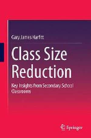 Class Size Reduction: Key Insights from Secondary School Classrooms de Gary James Harfitt