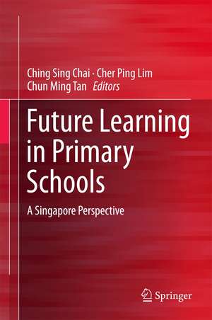 Future Learning in Primary Schools: A Singapore Perspective de Ching Sing Chai