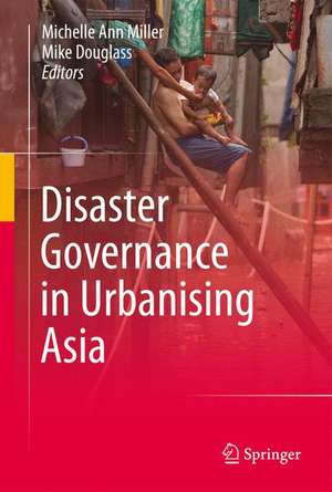 Disaster Governance in Urbanising Asia de Michelle Ann Miller