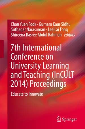 7th International Conference on University Learning and Teaching (InCULT 2014) Proceedings: Educate to Innovate de Chan Yuen Fook