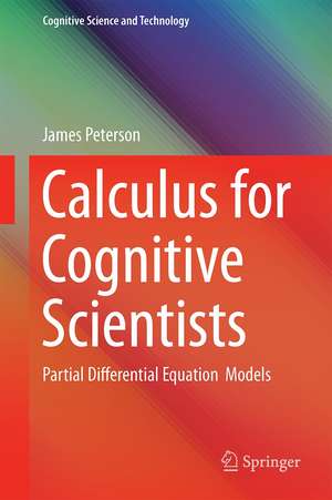 Calculus for Cognitive Scientists: Partial Differential Equation Models de James Peterson