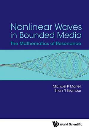 Nonlinear Waves in Bounded Media: The Mathematics of Resonance de Brian Seymour