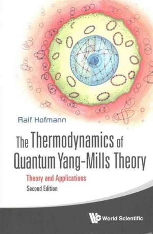 Thermodynamics of Quantum Yang-Mills Theory, The: Theory and Applications (Second Edition) de Ralf Hofmann