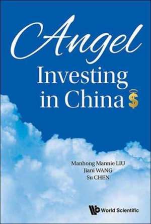 Angel Investing in China de Professor Manhong Mannie Liu