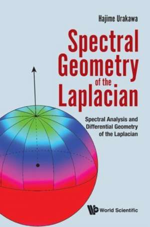 Spectral Geometry of the Laplacian: Spectral Analysis and Differential Geometry of the Laplacian de Hajime Urakawa