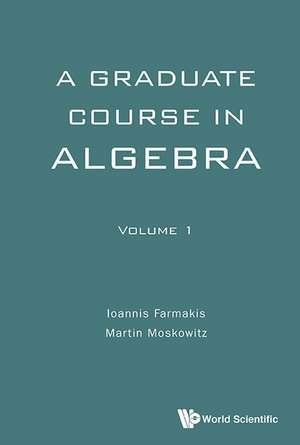 GRADUATE COURSE ALGEBRA (V1) de Ioannis Farmakis & Martin Moskowitz