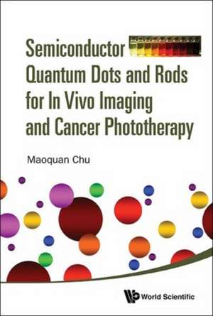 SEMICONDUCTOR QUANT DOT & ROD VIVO IMAG & CANCER PHOTOTHERA de Maoquan Chu