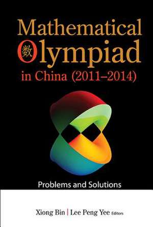 MATH OLYMPIAD CHN (2011-2014) de Bin Xiong & Peng Yee Lee