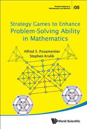 STRATEGY GAMES TO ENHANCE PROBLEM-SOLVING ABILITY IN MATH de Alfred S Posamentier & Stephen Krulik