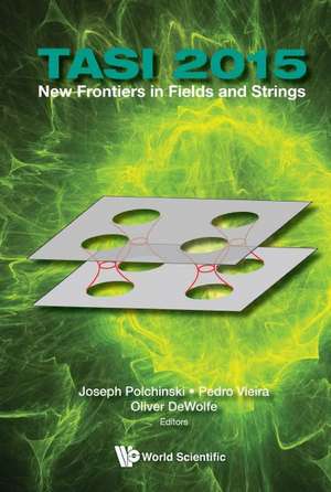 New Frontiers in Fields and Strings (Tasi 2015) - Proceedings of the 2015 Theoretical Advanced Study Institute in Elementary Particle Physics de Degrand, Thomas A.