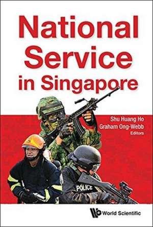 NATIONAL SERVICE IN SINGAPORE de Shu Huang Ho & Graham Ong-Webb