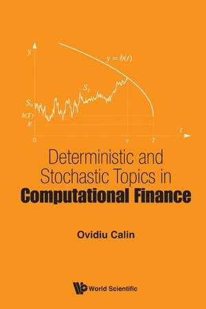 DETERMINISTIC AND STOCHASTIC TOPICS IN COMPUTATIONAL FINANCE de Ovidiu Calin