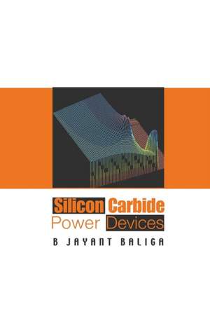 SILICON CARBIDE POWER DEVICES de B Jayant Baliga