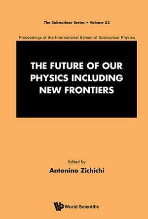 Future of Our Physics Including New Frontiers, The de Antonino Zichichi