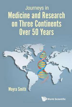 JOURNEYS IN MEDICINE & RESEARCH ON 3 CONTINENTS OVER 50 YRS de Moyra Smith