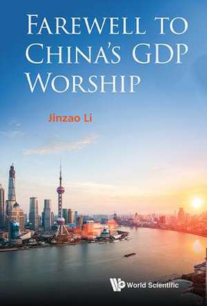 FAREWELL TO CHINA'S GDP WORSHIP de Jinzao Li