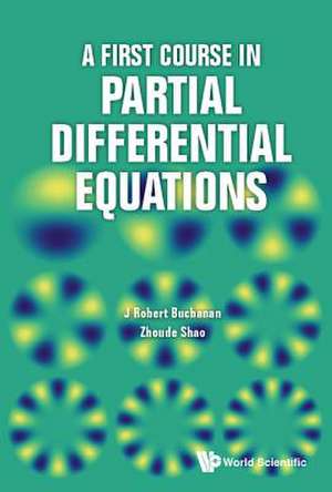 FIRST COURSE IN PARTIAL DIFFERENTIAL EQUATIONS, A de J Robert Buchanan & Zhoude Shao