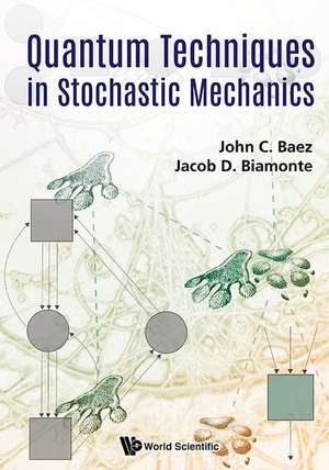 QUANTUM TECHNIQUES IN STOCHASTIC MECHANICS de John Baez & Jacob D Biamonte