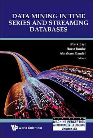 DATA MINING IN TIME SERIES AND STREAMING DATABASES de Horst Bunke & Abraham Kandel Mark Last