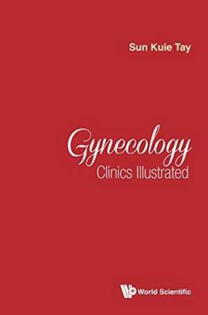 GYNECOLOGY CLINICS ILLUSTRATED de Sun Kuie Tay